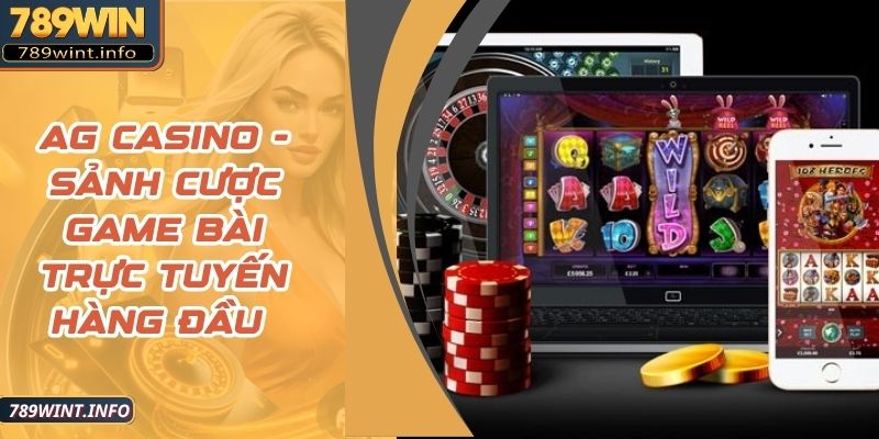 AG Casino - Sảnh Cược Game Bài Trực Tuyến Hàng Đầu