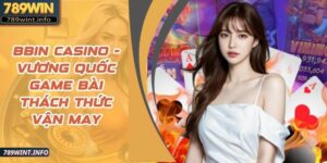 BBIN Casino - Vương Quốc Game Bài Thách Thức Vận May