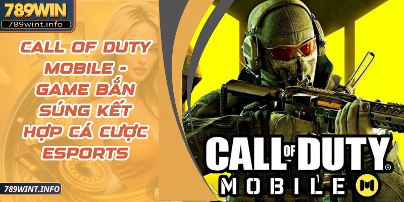 Call of Duty Mobile - Game Bắn Súng Kết Hợp Cá Cược Esports