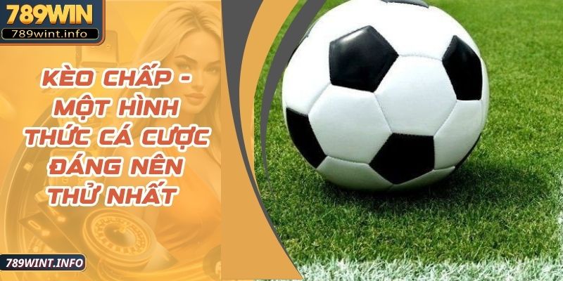 Kèo Chấp - Một Hình Thức Cá Cược Đáng Nên Thử Nhất