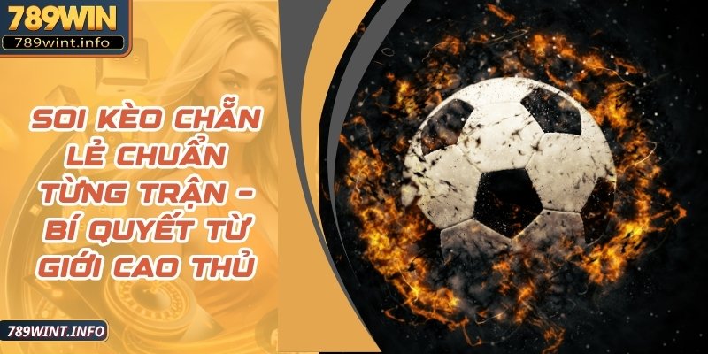 Soi Kèo Chẵn Lẻ Chuẩn Từng Trận – Bí Quyết Từ Giới Cao Thủ